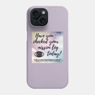 Have You Checked Your Mission Log Today? Phone Case