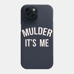 Mulder, it's me Phone Case