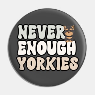 Never Enough Yorkies Pin