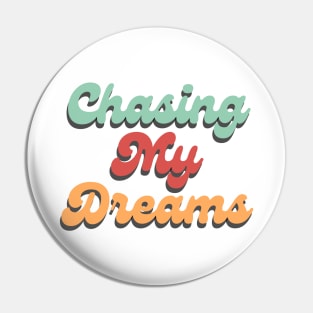Chasing My Dreams. Retro Typography Motivational and Inspirational Quote Pin