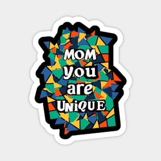 Mom you are Unique Magnet