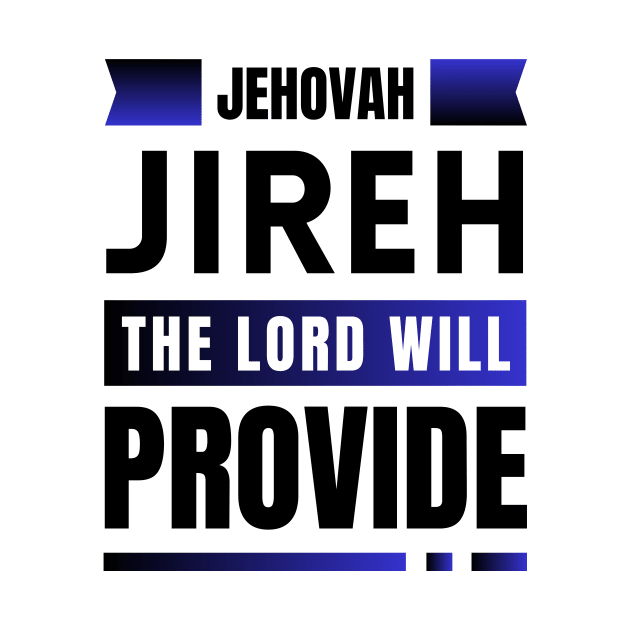 Jehovah Jireh The Lord Will Provide | Christian by All Things Gospel