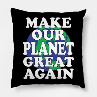 Make Our Planet Great Again Pillow