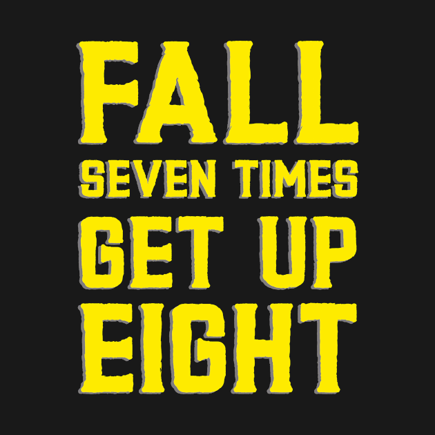 FALL SEVEN TIMES GET UP EIGHT by SpazioPrint