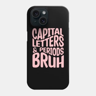 Capital Letters And Periods Bruh Phone Case