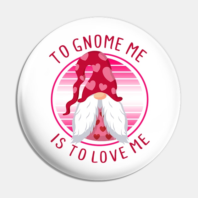 To Gnome Me Is To Love Me - Valentine's Day Pin by BDAZ