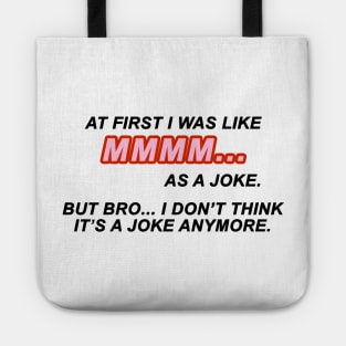 At first I was like MMMM... as a joke. But bro... I don't think it's a joke anymore | TIKTOK TREND | MEME Tote