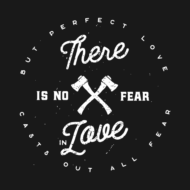 There Is No Fear In Love Christian Tshirt by ShirtHappens