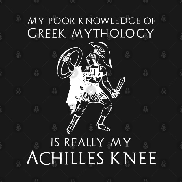 My Poor Knowledge Of Greek Mythology Is Really My Achilles Knee by Styr Designs