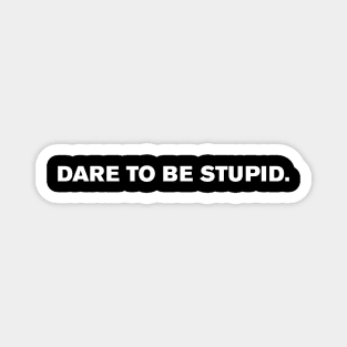 Dare to be Stupid. Magnet