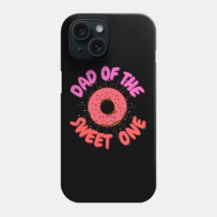 Dad sweet one, dad of the sweet one, Donuts, Donut Birthday, Cake Lover Phone Case