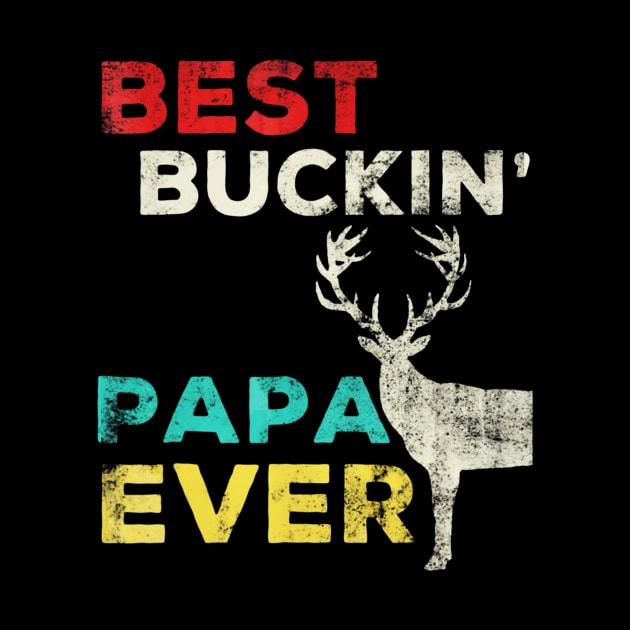 Best Buckin Papa Ever Shirt Deer Hunting Bucking Father by Kiwistore