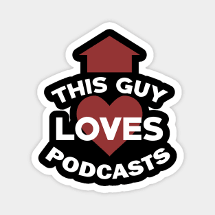 Funny Podcasting This Guy Loves Podcasts Magnet