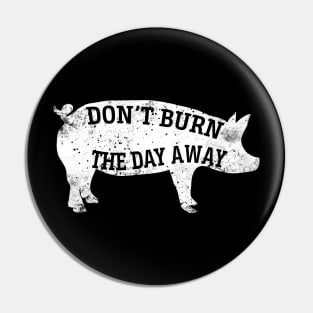 Don't burn the day away Pin