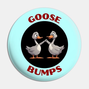 Goosebumps | Goose Pun Pin