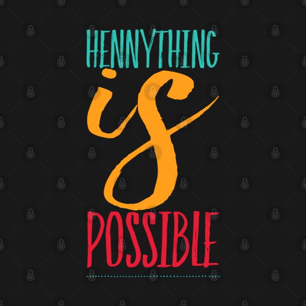 Hennything is possible by BoogieCreates