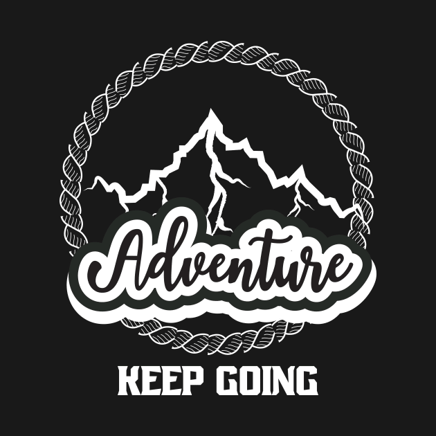 Keep Going Adventure by T-Shirt Attires