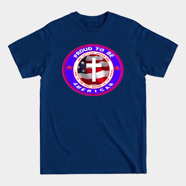 Discover PROUD TO BE A CHRISTIAN AMERICAN - Christian American - T-Shirt