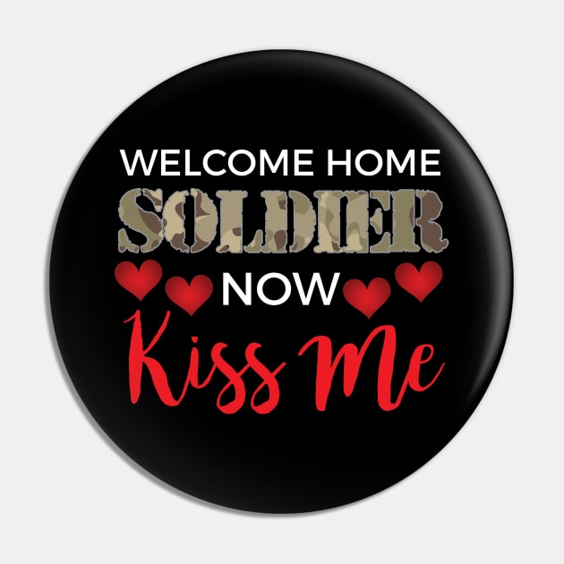 Welcome Home Soldier, Now Kiss Me! Deployment Pin by theperfectpresents