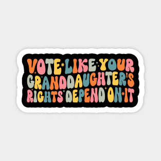 Vote Like Your Granddaughter's Rights Depend on It Magnet