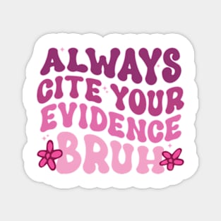 Always Cite Your Evidence Bruh Magnet