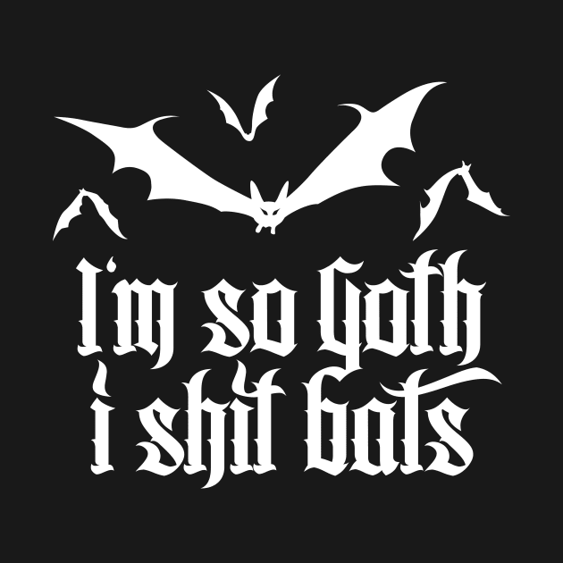 I'm so Goth I shit Bats No.2.2 (white) by Mystic-Land