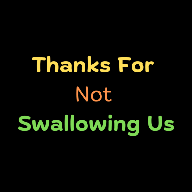 Thanks For Not Swallowing Us by HALLSHOP