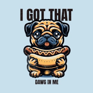 I got that dawg in me T-Shirt