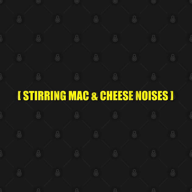 STIRRING MAC AND CHEESE NOISES by Squatchyink