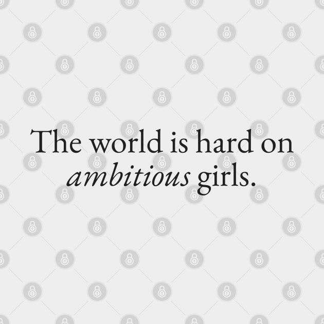 World is Hard on Ambitious Girls by beunstoppable