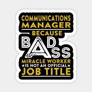 Communications Manager Because Badass Miracle Worker Is Not An Official Job Title Magnet