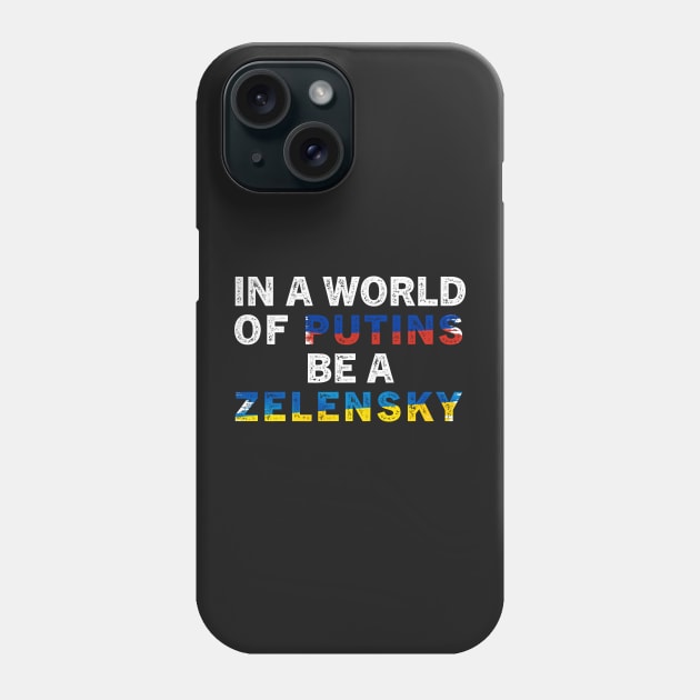 In A World Of Putins Be A Zelensky / I stand with Ukraine / In A World Of Putins Be A Zelensky wor Phone Case by TeeAMS