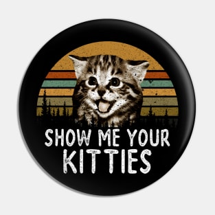 SHOW ME YOUR KITTIES Pin