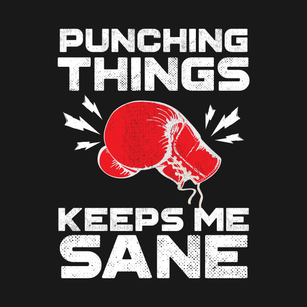 Disover Punching Things Keeps Me Sane - Boxing Gloves - T-Shirt