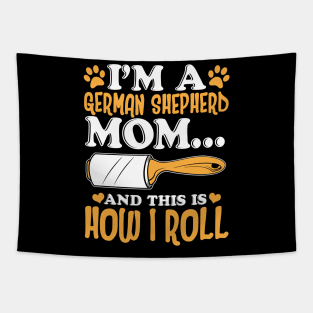 I'm a German Shepherd Mom And This Is How I Roll Tapestry