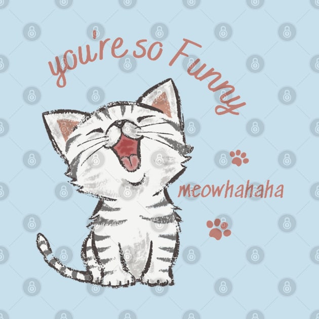 you're so funny, laughing cat by TrendsCollection