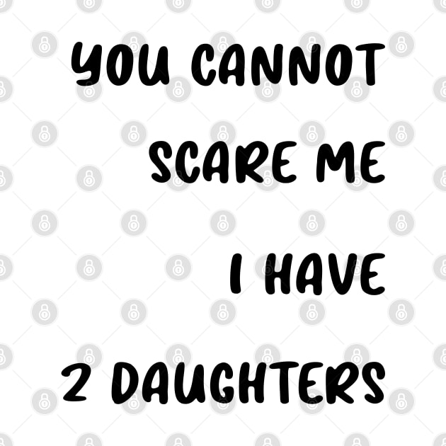 you cannot scare me i have 2 daughters by yusufdehbi