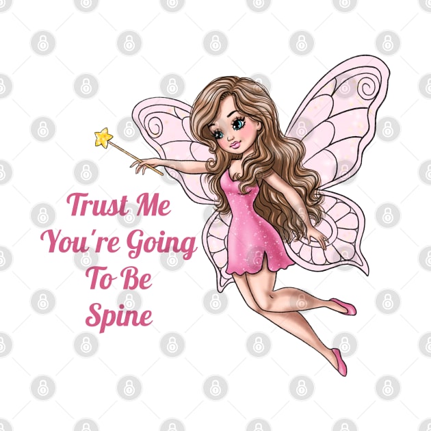 Trust Me You're Going To Be Spine Fairy by AGirlWithGoals