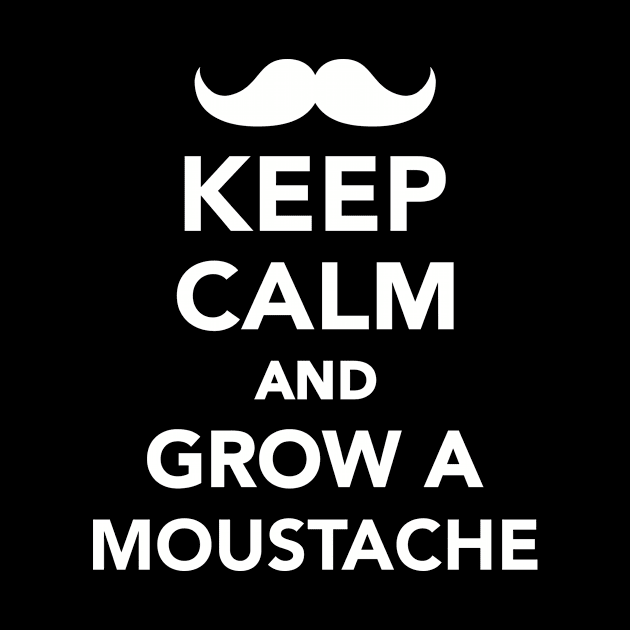 Keep calm and grow a mustache by Designzz