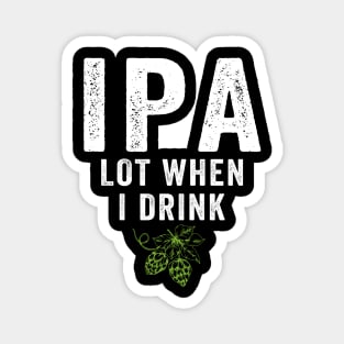 IPA Lot When I Drink Magnet