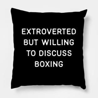 Extroverted but willing to discuss Boxing Pillow