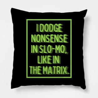 i dodge nonsense in slo-mo! Pillow
