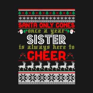 Santa Only Comes Once A Year Sister Is Always Here To Cheer T-Shirt