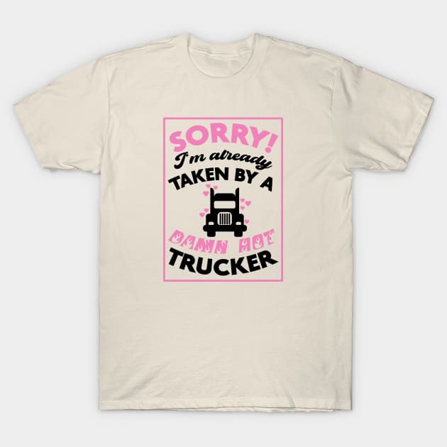 Sorry Taken By A Trucker T-Shirt Sorry Taken By A Trucker T-Shirt
