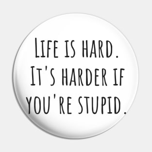 Life Is Hard Pin