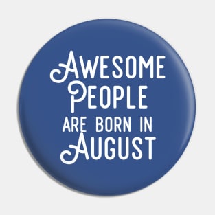 Awesome People Are Born In August (White Text) Pin