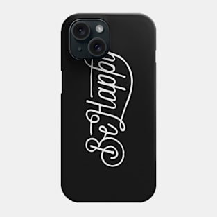 Be Happy Phone Case