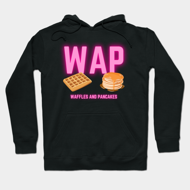 Waffles And Pancakes Wap Hoodie Teepublic