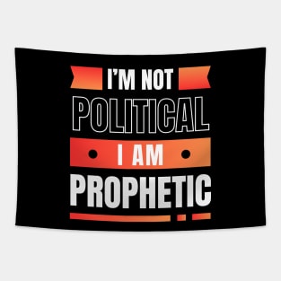 I'm Not Political I Am Prophetic | Christian Tapestry