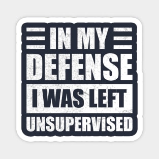 Funny In My Defense i was left unsupervised Magnet